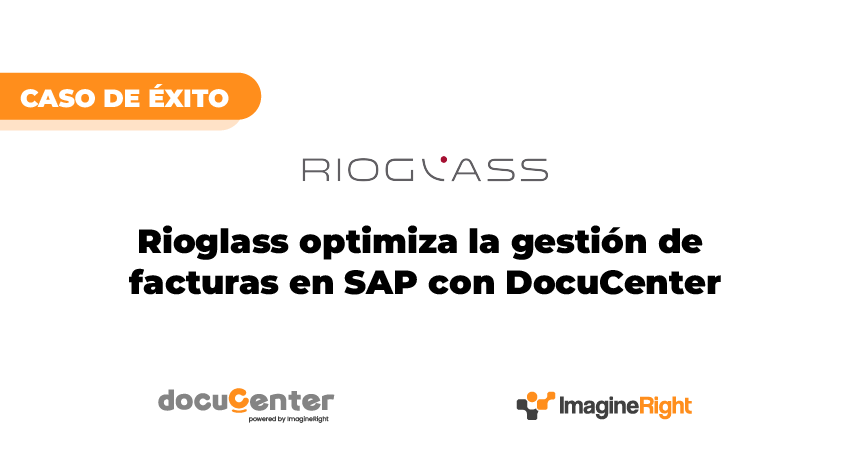 caso de exito rioglass - optimizacion de gestion de facturas con docucenter